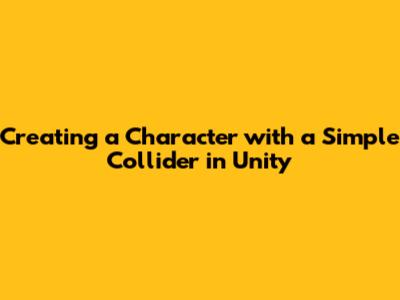 Creating a Character with a Simple Collider in Unity