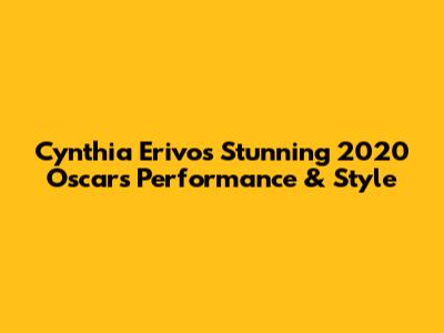 Cynthia Erivo's Stunning 2020 Oscars Performance & Style