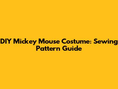 DIY Mickey Mouse Costume: Sewing Pattern Guide