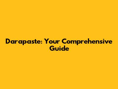 Darapaste: Your Comprehensive Guide