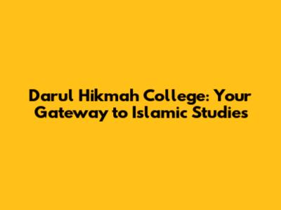 Darul Hikmah College: Your Gateway to Islamic Studies