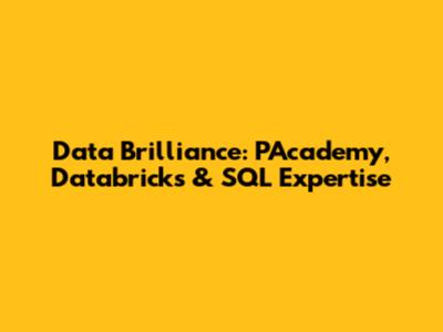 Data Brilliance: PAcademy, Databricks & SQL Expertise