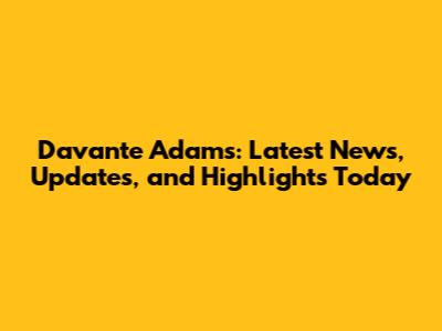 Davante Adams: Latest News, Updates, and Highlights Today
