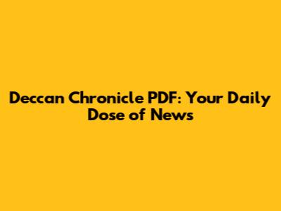 Deccan Chronicle PDF: Your Daily Dose of News