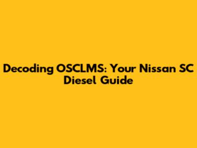 Decoding OSCLMS: Your Nissan SC Diesel Guide