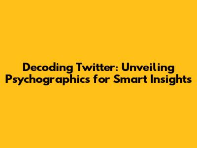 Decoding Twitter: Unveiling Psychographics for Smart Insights
