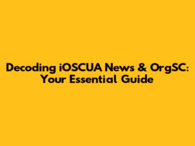Decoding iOSCUA News & OrgSC: Your Essential Guide