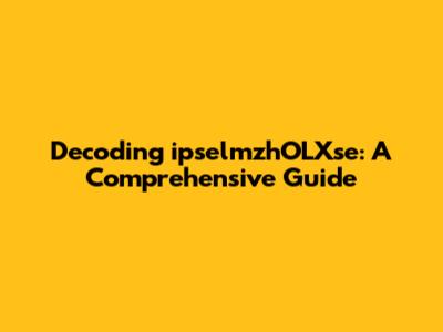 Decoding ipselmzhOLXse: A Comprehensive Guide