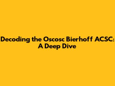 Decoding the Oscosc Bierhoff ACSC: A Deep Dive