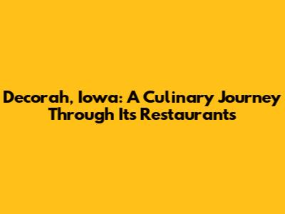 Decorah, Iowa: A Culinary Journey Through Its Restaurants