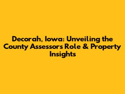 Decorah, Iowa: Unveiling the County Assessor's Role & Property Insights