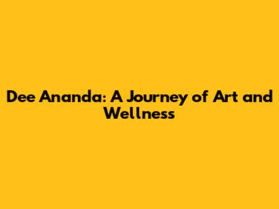 Dee Ananda: A Journey of Art and Wellness