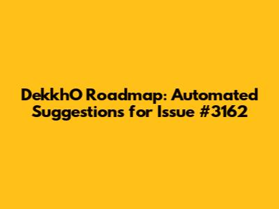 DekkhO Roadmap: Automated Suggestions for Issue #3162