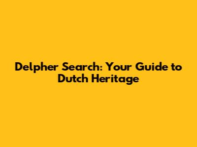 Delpher Search: Your Guide to Dutch Heritage