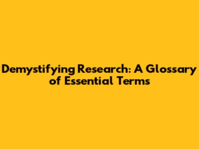Demystifying Research: A Glossary of Essential Terms