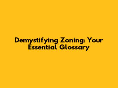 Demystifying Zoning: Your Essential Glossary