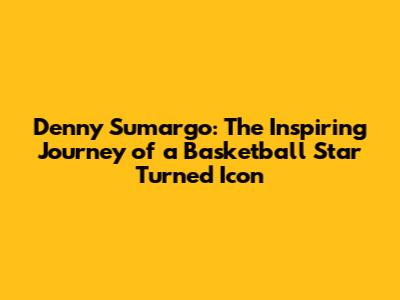 Denny Sumargo: The Inspiring Journey of a Basketball Star Turned Icon