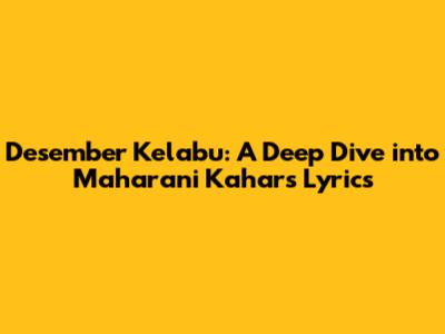 Desember Kelabu: A Deep Dive into Maharani Kahar's Lyrics