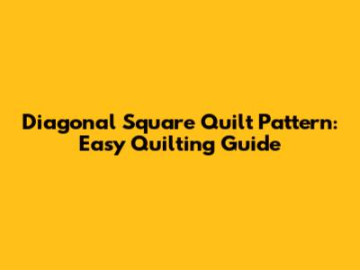 Diagonal Square Quilt Pattern: Easy Quilting Guide