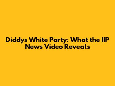Diddy's White Party: What the IIP News Video Reveals