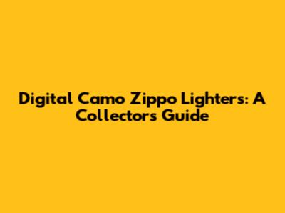 Digital Camo Zippo Lighters: A Collector's Guide