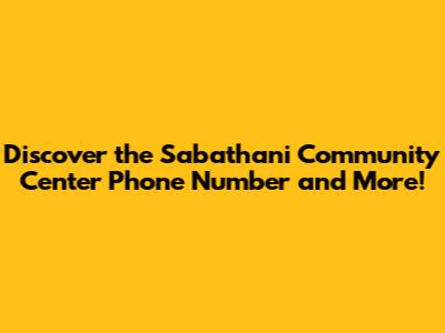 Discover the Sabathani Community Center Phone Number and More!