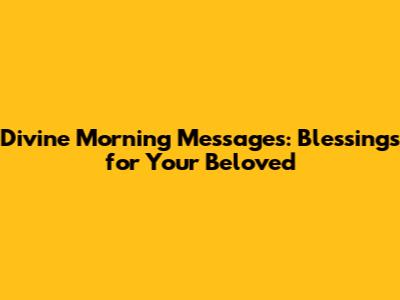Divine Morning Messages: Blessings for Your Beloved