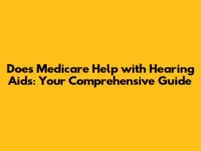 Does Medicare Help with Hearing Aids: Your Comprehensive Guide