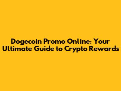 Dogecoin Promo Online: Your Ultimate Guide to Crypto Rewards