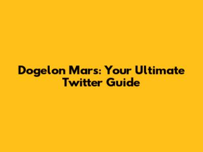 Dogelon Mars: Your Ultimate Twitter Guide