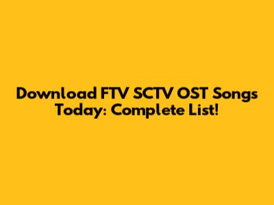 Download FTV SCTV OST Songs Today: Complete List!