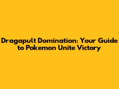 Dragapult Domination: Your Guide to Pokemon Unite Victory