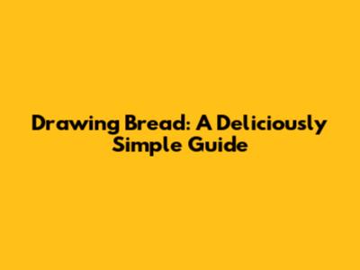 Drawing Bread: A Deliciously Simple Guide