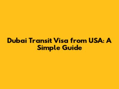 Dubai Transit Visa from USA: A Simple Guide