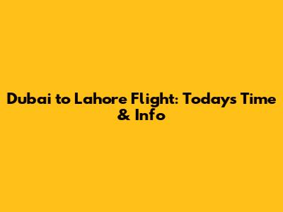 Dubai to Lahore Flight: Today's Time & Info