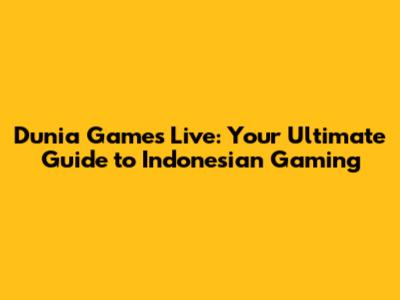 Dunia Games Live: Your Ultimate Guide to Indonesian Gaming