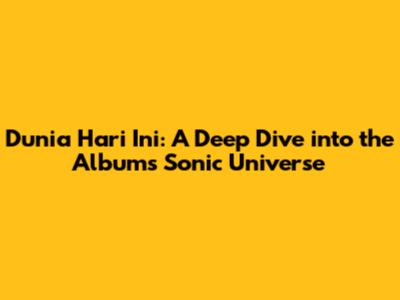 Dunia Hari Ini: A Deep Dive into the Album's Sonic Universe