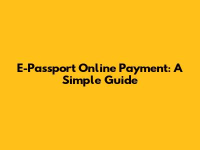 E-Passport Online Payment: A Simple Guide