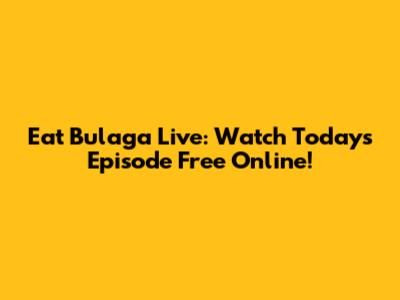 Eat Bulaga Live: Watch Today's Episode Free Online!