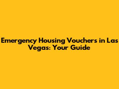 Emergency Housing Vouchers in Las Vegas: Your Guide