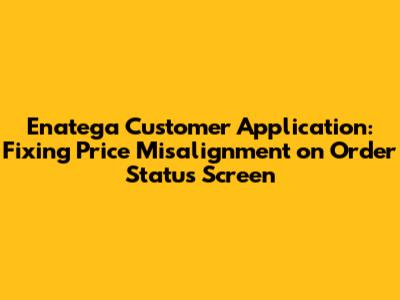 Enatega Customer Application: Fixing Price Misalignment on Order Status Screen