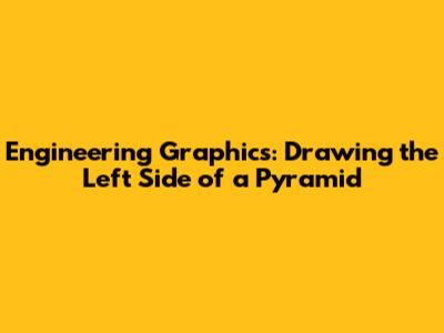 Engineering Graphics: Drawing the Left Side of a Pyramid