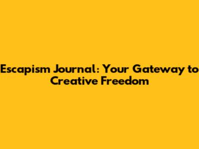 Escapism Journal: Your Gateway to Creative Freedom