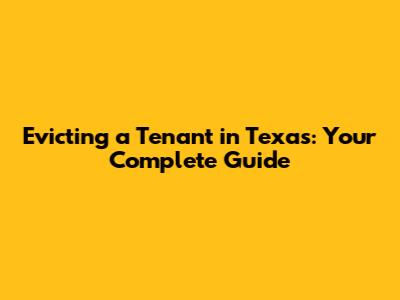 Evicting a Tenant in Texas: Your Complete Guide