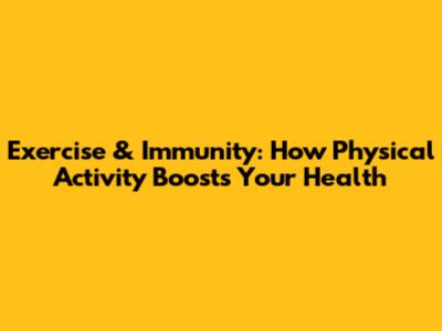 Exercise & Immunity: How Physical Activity Boosts Your Health