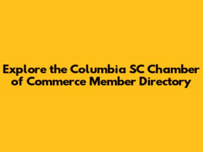 Explore the Columbia SC Chamber of Commerce Member Directory
