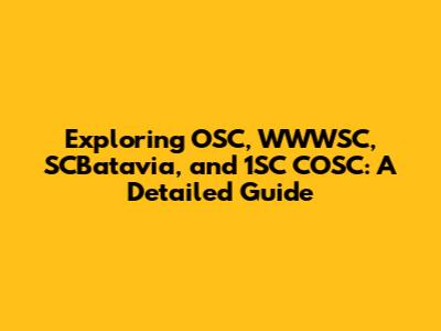 Exploring OSC, WWWSC, SCBatavia, and 1SC COSC: A Detailed Guide