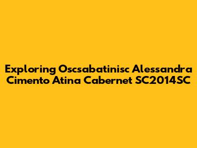 Exploring Oscsabatinisc Alessandra Cimento Atina Cabernet SC2014SC
