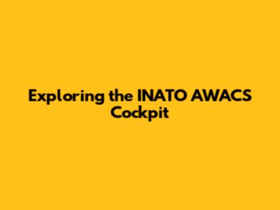 Exploring the INATO AWACS Cockpit