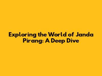 Exploring the World of 'Janda Pirang': A Deep Dive